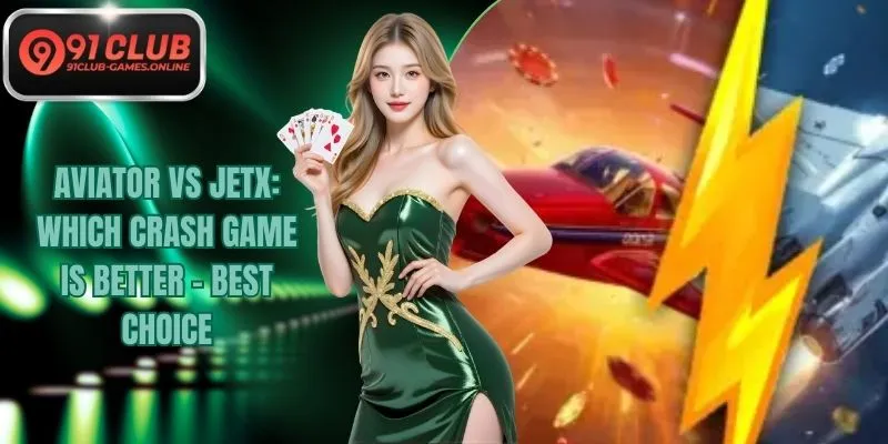 Aviator Vs JetX: Which Crash Game Is Better - Best Choice